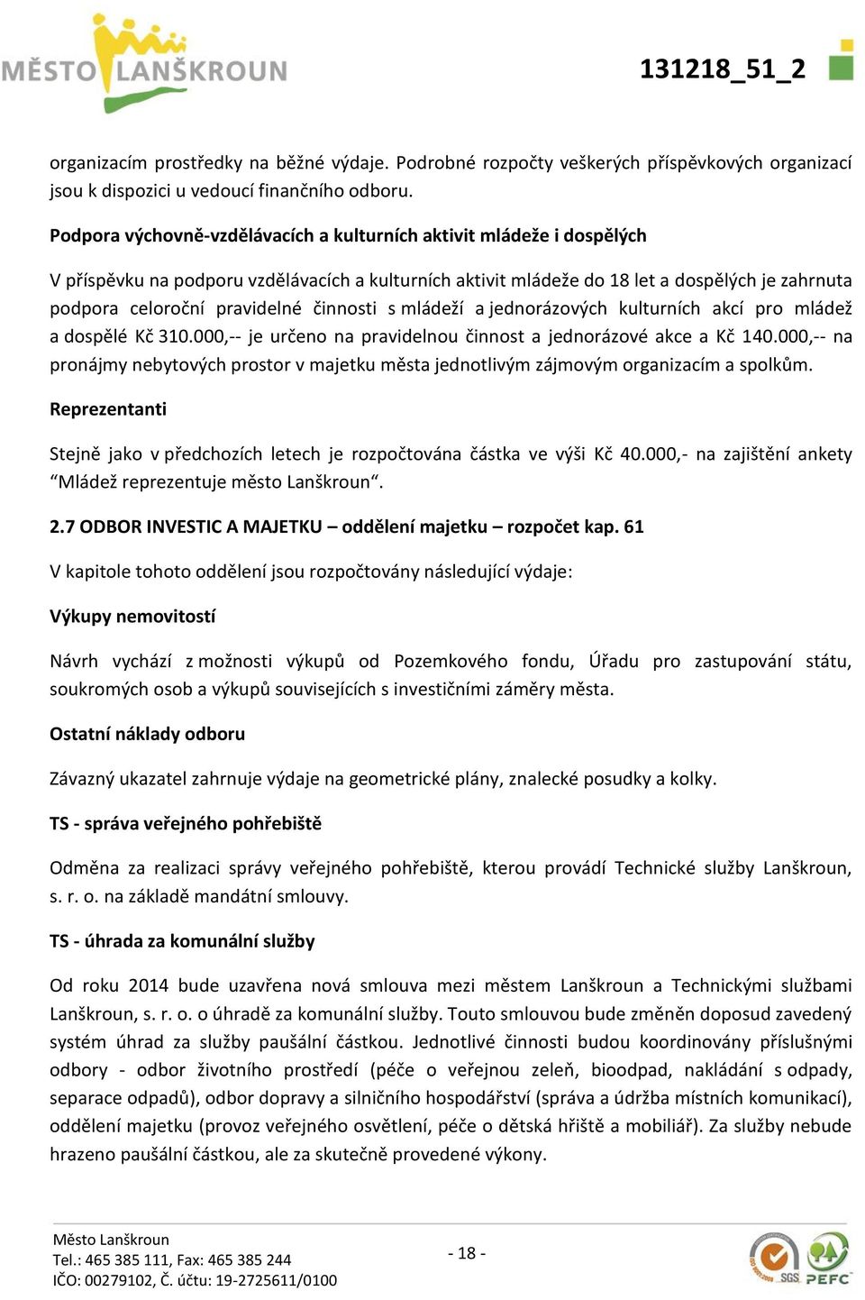 činnosti s mládeží a jednorázových kulturních akcí pro mládež a dospělé Kč 310.000,-- je určeno na pravidelnou činnost a jednorázové akce a Kč 140.