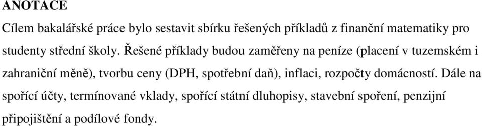 Řešené příklady budou zaměřeny na peníze (placení v tuzemském i zahraniční měně), tvorbu ceny