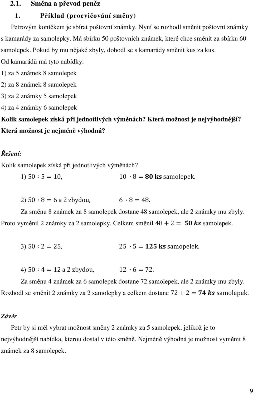 Od kamarádů má tyto nabídky: 1) za 5 známek 8 samolepek 2) za 8 známek 8 samolepek 3) za 2 známky 5 samolepek 4) za 4 známky 6 samolepek Kolik samolepek získá při jednotlivých výměnách?