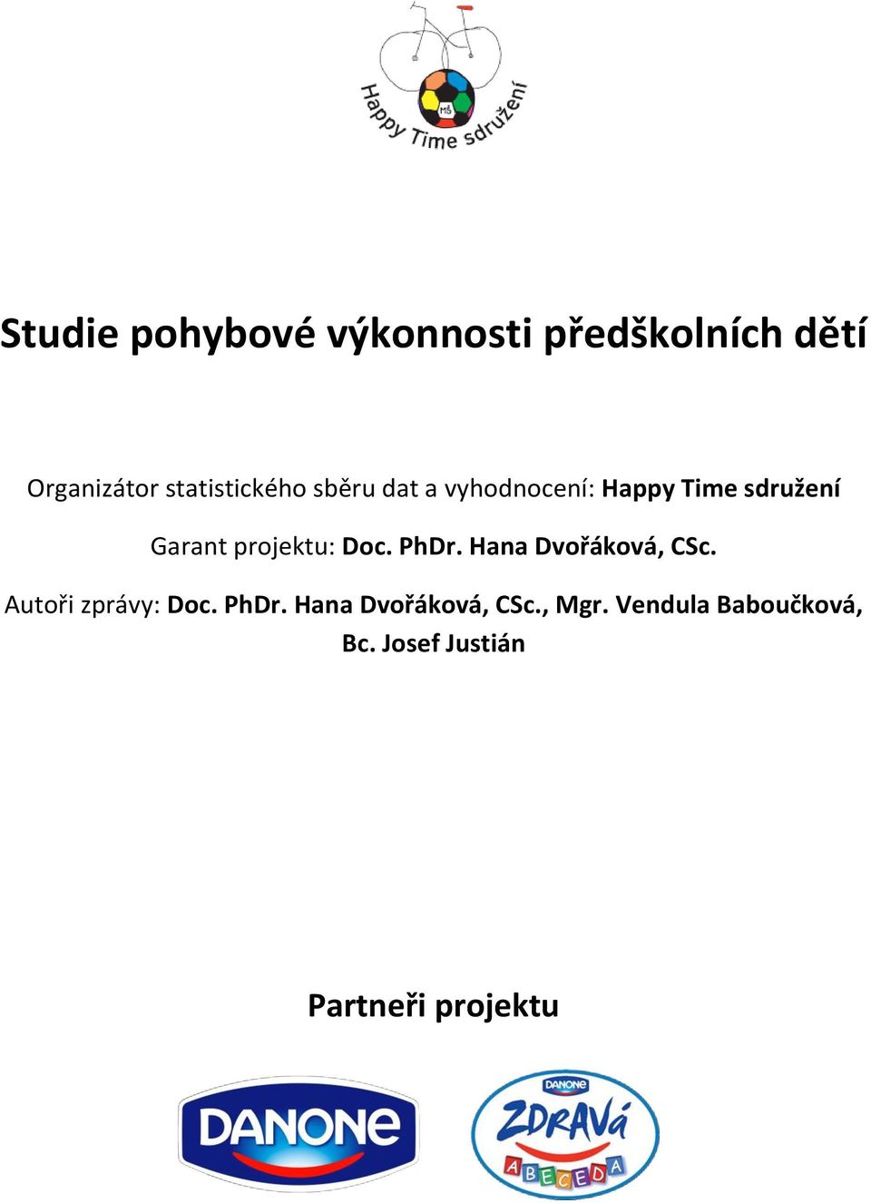 projektu: Doc. PhDr. Hana Dvořáková, CSc. Autoři zprávy: Doc. PhDr. Hana Dvořáková, CSc., Mgr.