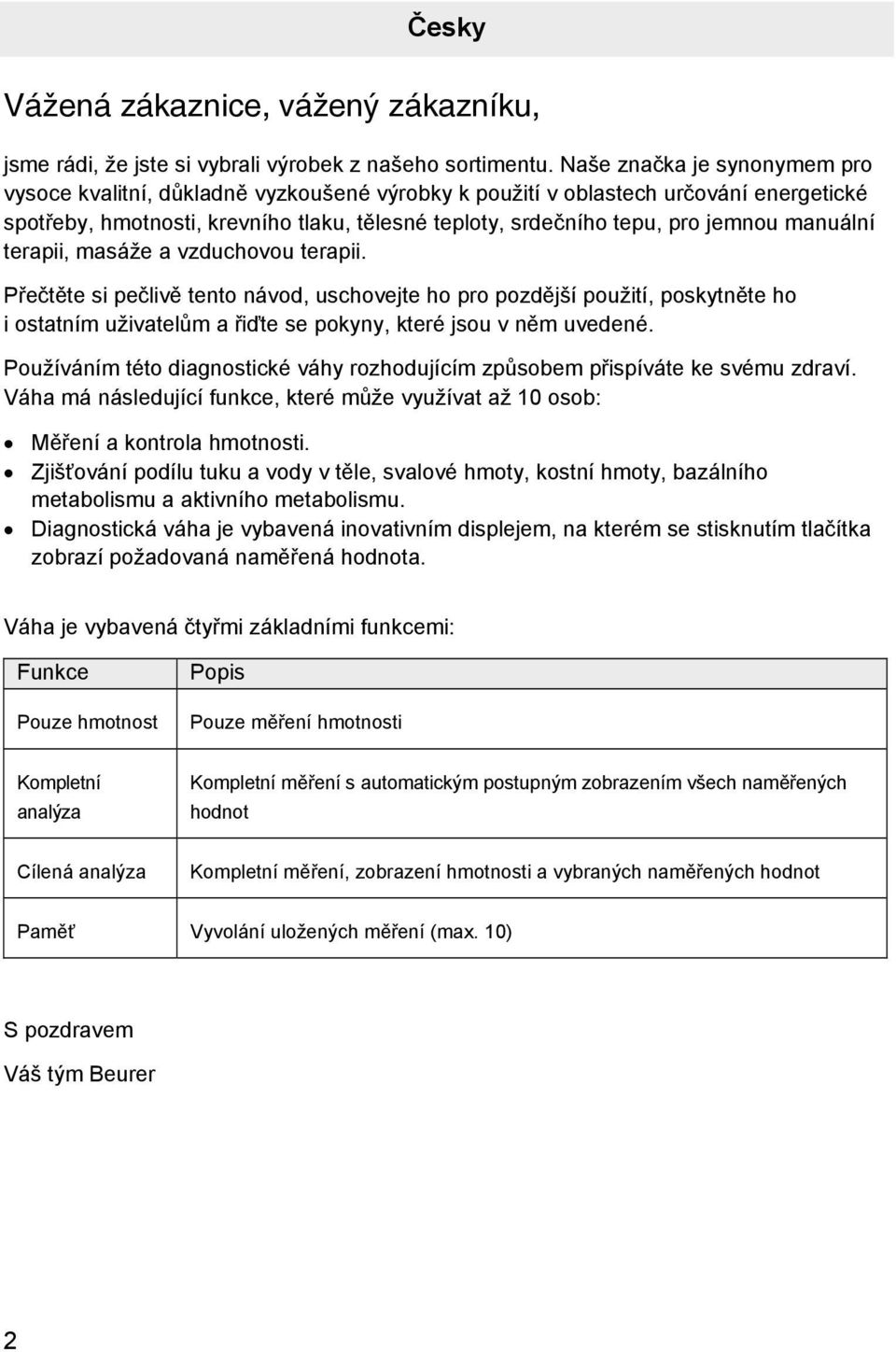 manuální terapii, masáže a vzduchovou terapii. Přečtěte si pečlivě tento návod, uschovejte ho pro pozdější použití, poskytněte ho i ostatním uživatelům a řiďte se pokyny, které jsou v něm uvedené.