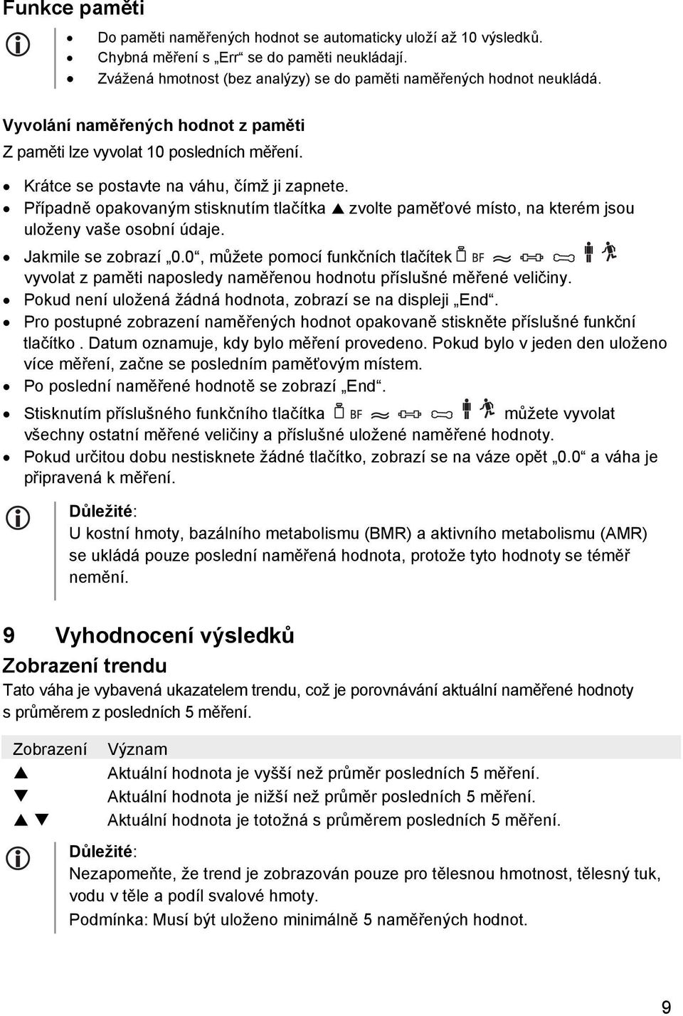 Případně opakovaným stisknutím tlačítka zvolte paměťové místo, na kterém jsou uloženy vaše osobní údaje. Jakmile se zobrazí 0.