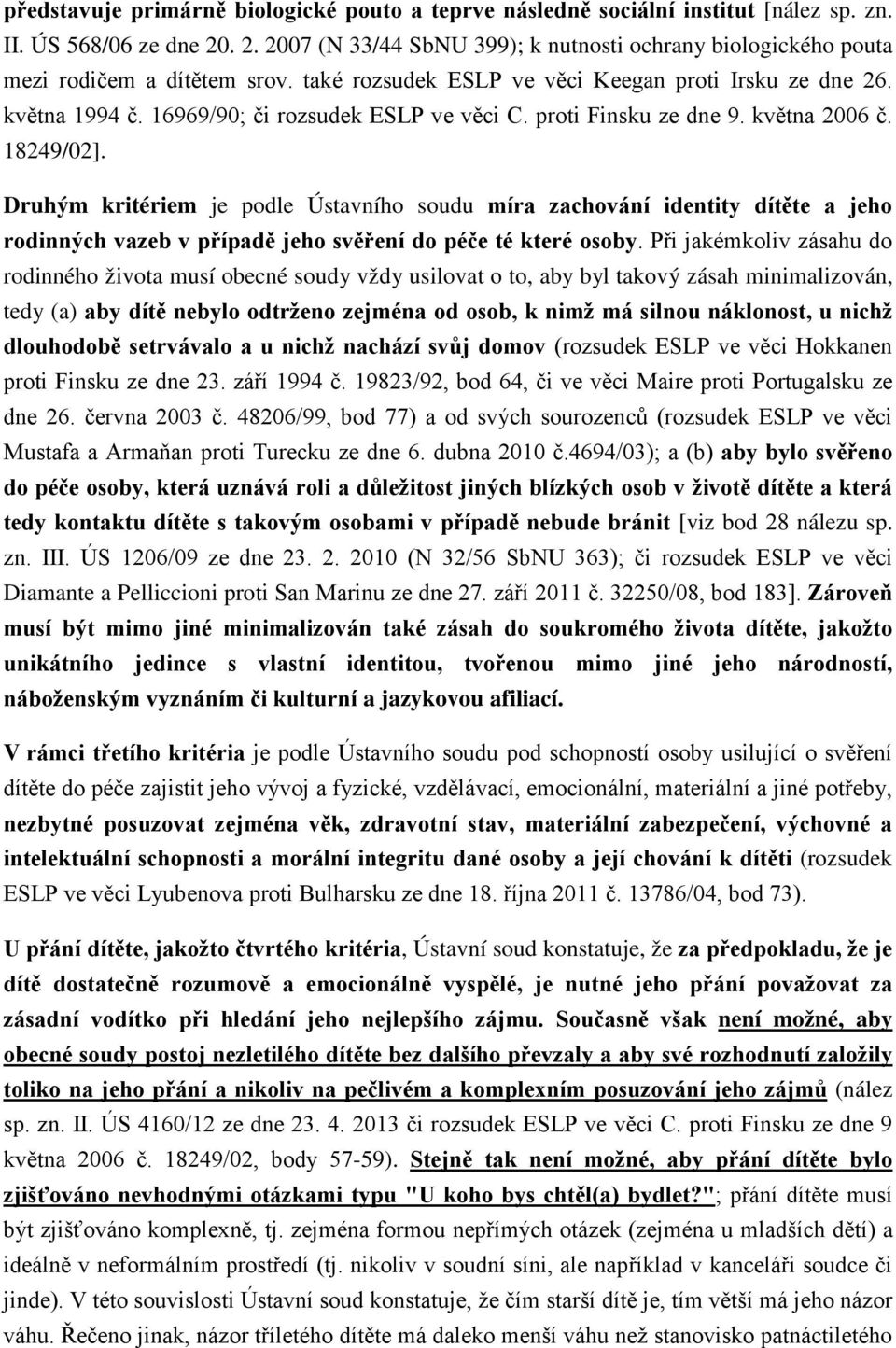 16969/90; či rozsudek ESLP ve věci C. proti Finsku ze dne 9. května 2006 č. 18249/02].