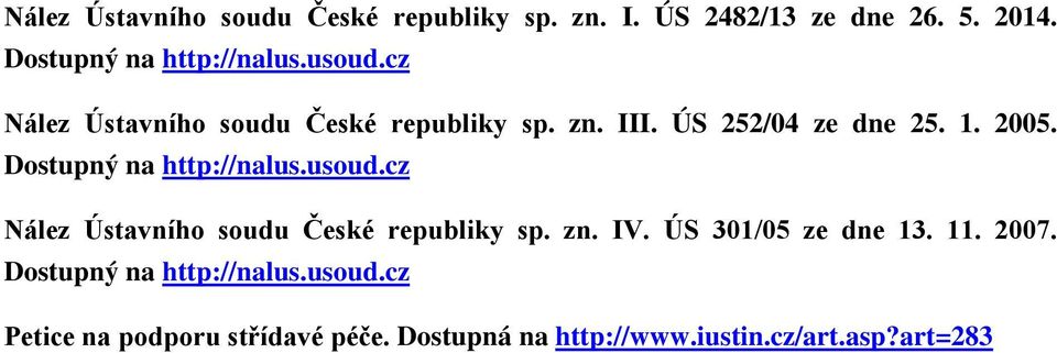 Dostupný na http://nalus.usoud.cz Nález Ústavního soudu České republiky sp. zn. IV. ÚS 301/05 ze dne 13.