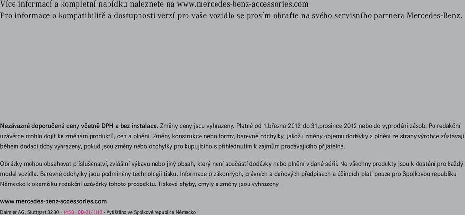 Změny ceny jsou vyhrazeny. Platné od 1.března 2012 do 31.prosince 2012 nebo do vyprodání zásob. Po redakční uzávěrce mohlo dojít ke změnám produktů, cen a plnění.