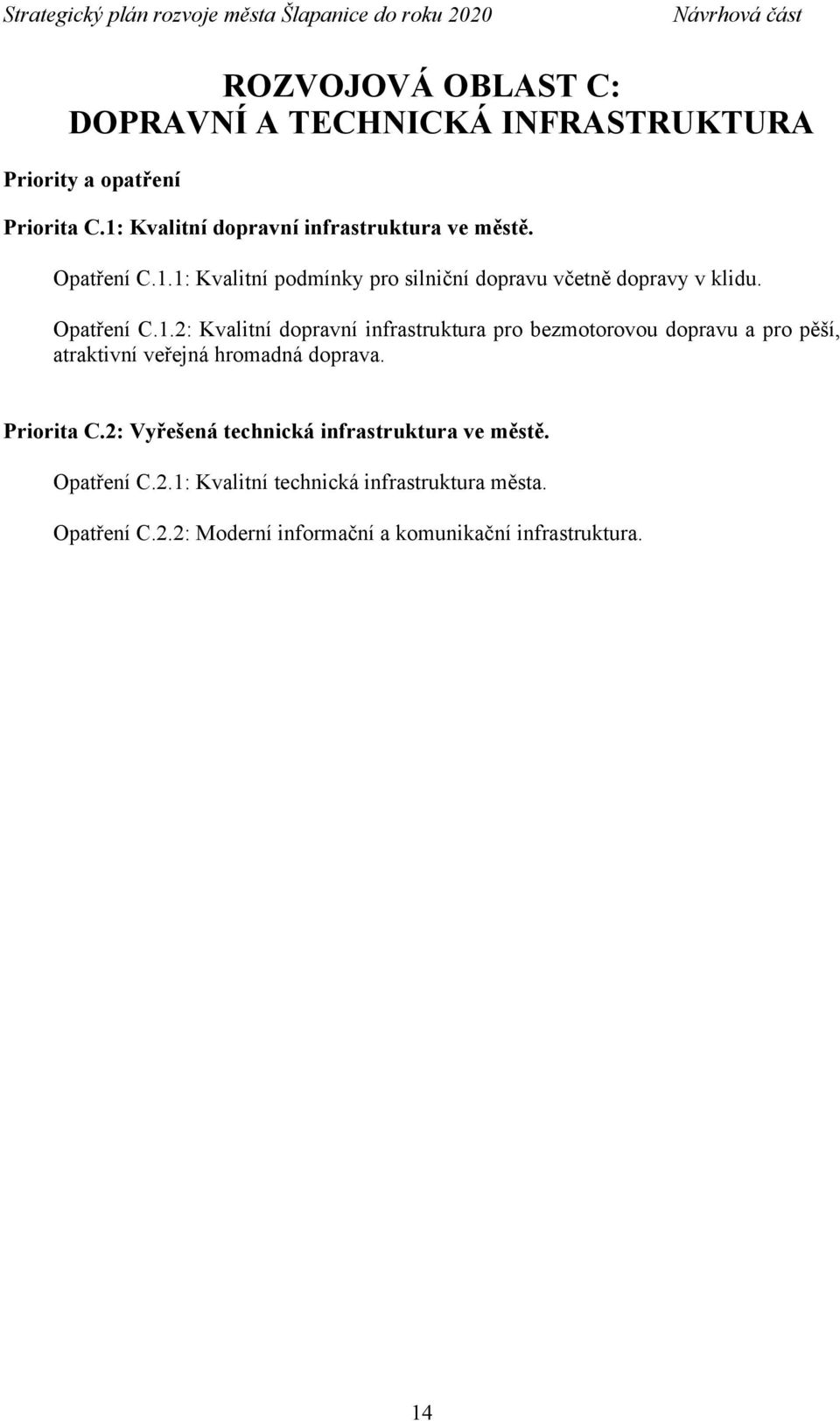 Opatření C.1.2: Kvalitní dopravní infrastruktura pro bezmotorovou dopravu a pro pěší, atraktivní veřejná hromadná doprava.