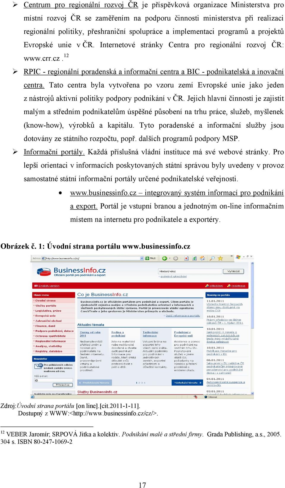 12 RPIC - regionální poradenská a informační centra a BIC - podnikatelská a inovační centra.