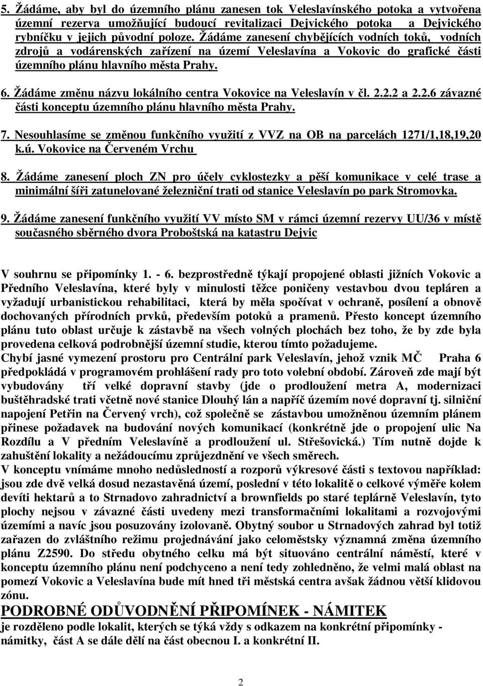 Žádáme změnu názvu lokálního centra Vokovice na Veleslavín v čl. 2.2.2 a 2.2.6 závazné části konceptu územního plánu hlavního města Prahy. 7.