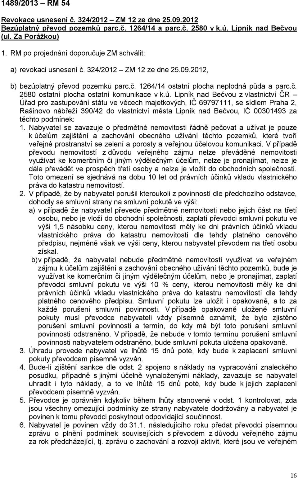 ú. Lipník nad Bečvou z vlastnictví ČR Úřad pro zastupování státu ve věcech majetkových, IČ 69797111, se sídlem Praha 2, Rašínovo nábřeží 390/42 do vlastnictví města Lipník nad Bečvou, IČ 00301493 za