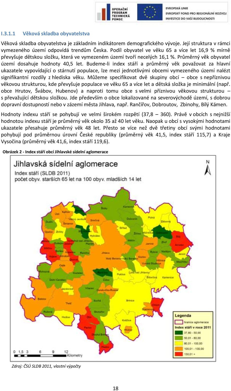 Budeme-li index stáří a průměrný věk považovat za hlavní ukazatele vypovídající o stárnutí populace, lze mezi jednotlivými obcemi vymezeného území nalézt signifikantní rozdíly z hlediska věku.