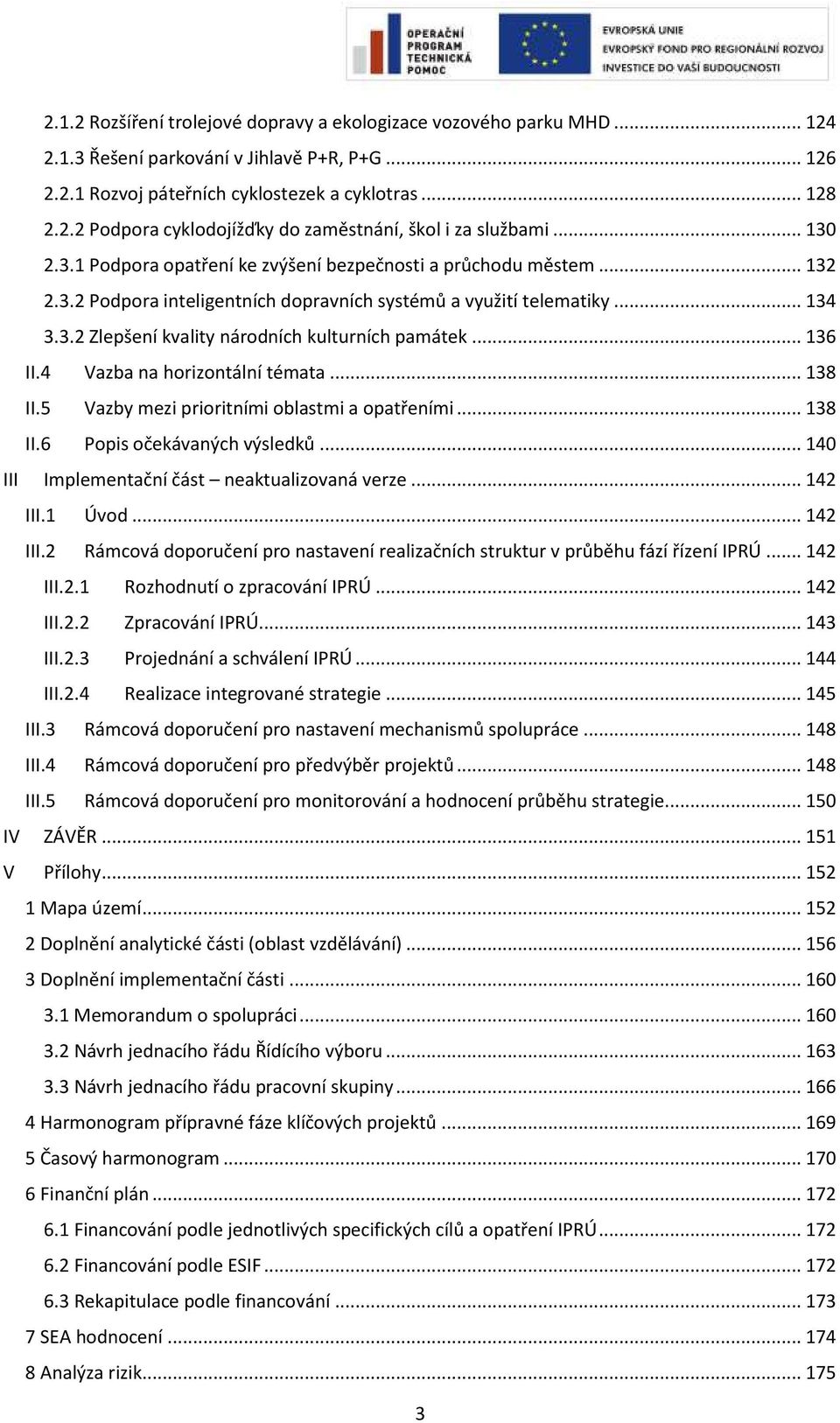 .. 136 II.4 Vazba na horizontální témata... 138 II.5 Vazby mezi prioritními oblastmi a opatřeními... 138 II.6 Popis očekávaných výsledků... 140 III Implementační část neaktualizovaná verze... 142 III.