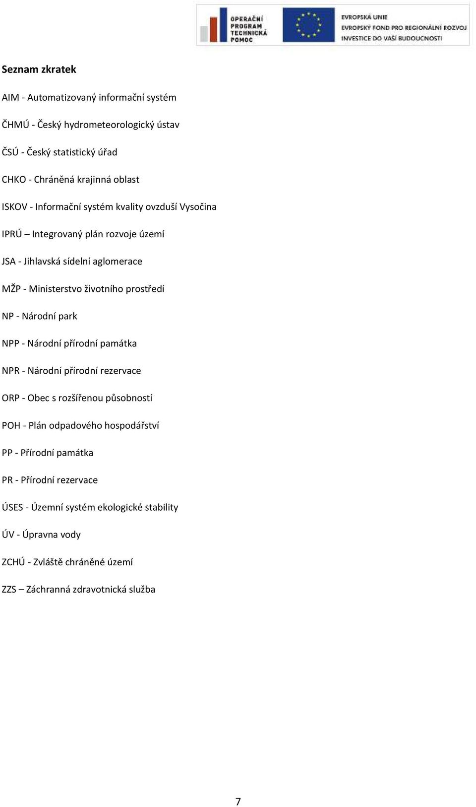 Národní park NPP - Národní přírodní památka NPR - Národní přírodní rezervace ORP - Obec s rozšířenou působností POH - Plán odpadového hospodářství PP -