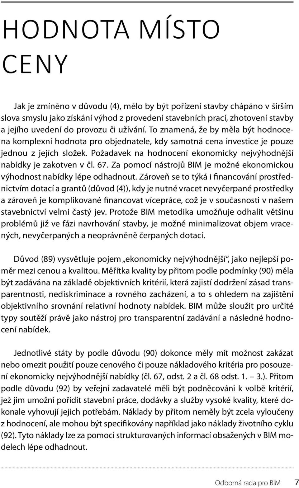 Požadavek na hodnocení ekonomicky nejvýhodnější nabídky je zakotven v čl. 67. Za pomocí nástrojů BIM je možné ekonomickou výhodnost nabídky lépe odhadnout.