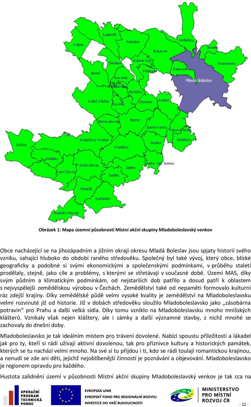 Společný byl také vývoj, který obce, blízké geograficky a podobné si svými ekonomickými a společenskými podmínkami, v průběhu staletí prodělaly, stejně, jako cíle a problémy, s kterými se střetávají