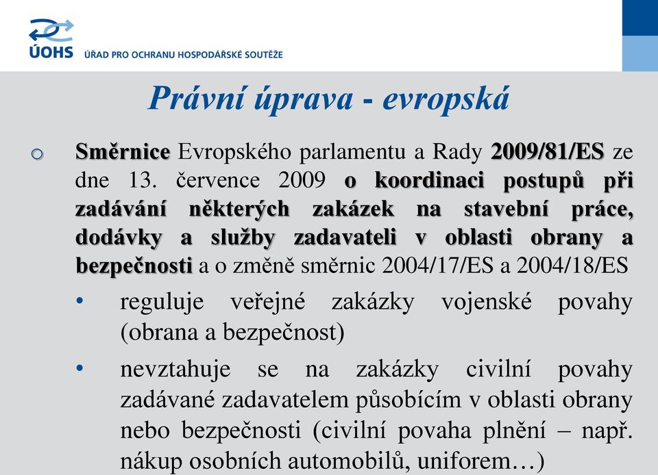 brany a bezpečnsti a změně směrnic 2004/17/ES a 2004/18/ES reguluje veřejné zakázky vjenské pvahy (brana a bezpečnst)