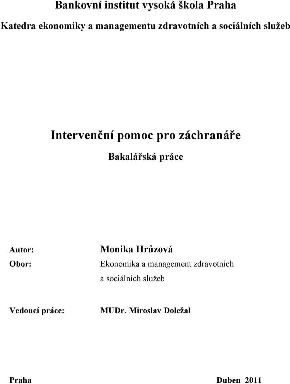 Bakalářská práce Autor: Obor: Monika Hrůzová Ekonomika a management