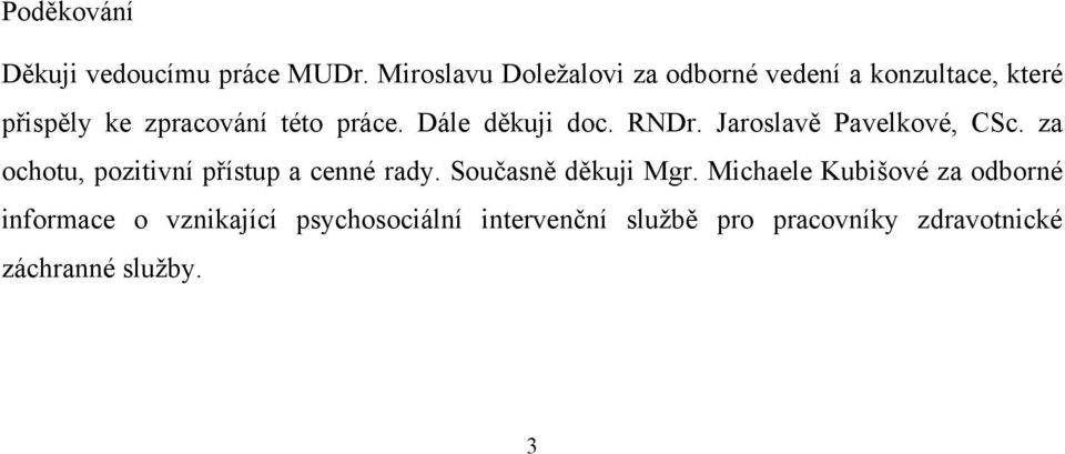 Dále děkuji doc. RNDr. Jaroslavě Pavelkové, CSc. za ochotu, pozitivní přístup a cenné rady.