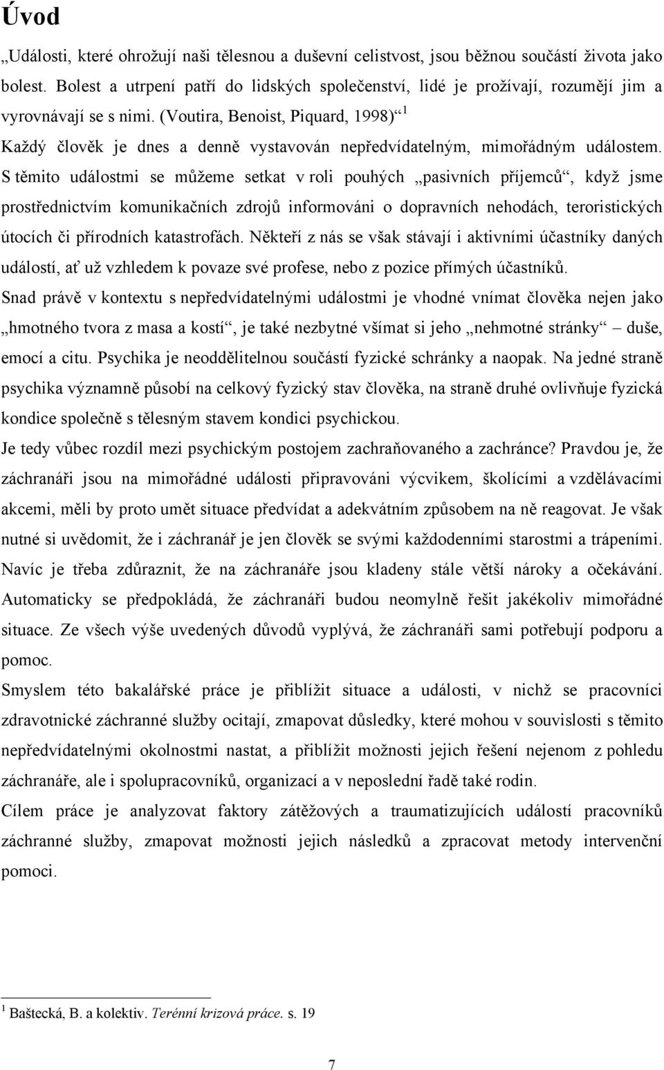 (Voutira, Benoist, Piquard, 1998) 1 Kaţdý člověk je dnes a denně vystavován nepředvídatelným, mimořádným událostem.