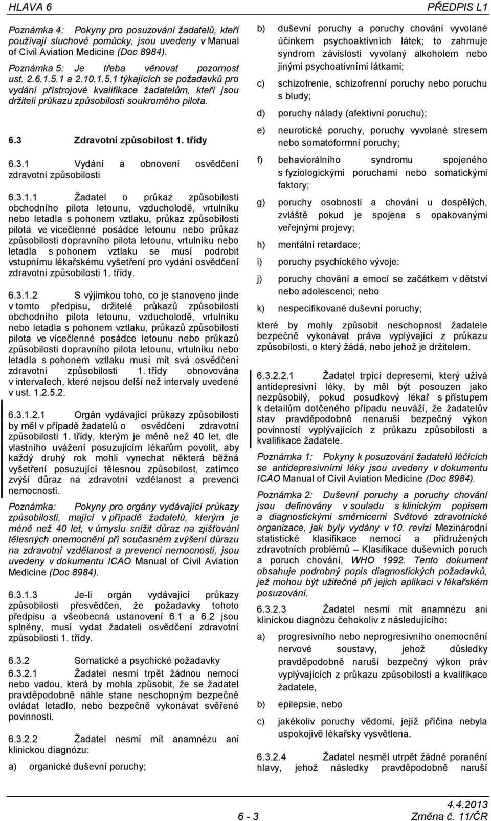 3.1.1 Žadatel o průkaz způsobilosti obchodního pilota letounu, vzducholodě, vrtulníku nebo letadla s pohonem vztlaku, průkaz způsobilosti pilota ve vícečlenné posádce letounu nebo průkaz způsobilosti