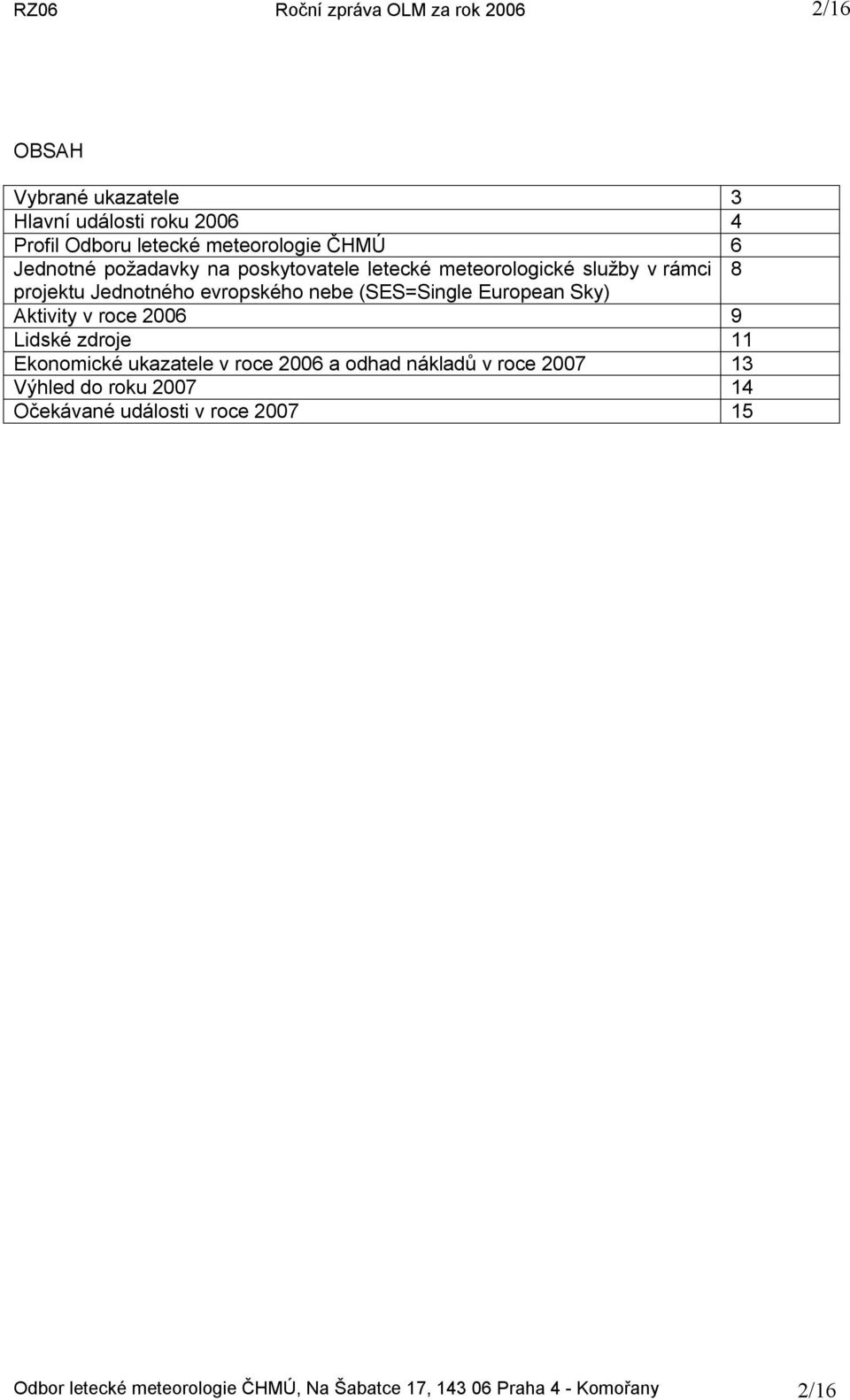 evropského nebe (SES=Single European Sky) Aktivity v roce 2006 9 Lidské zdroje 11 Ekonomické