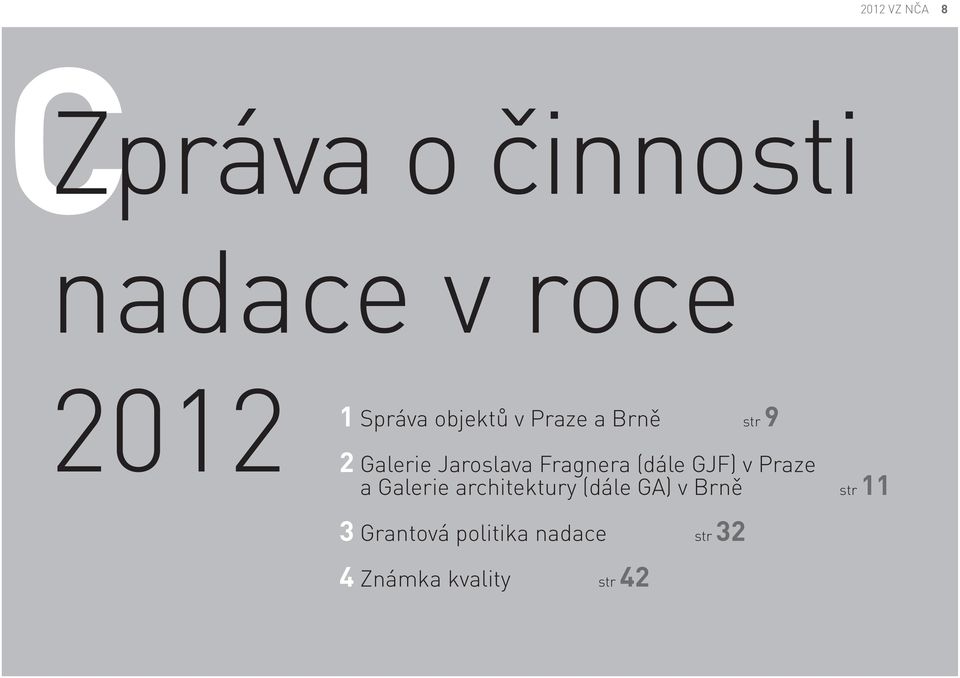 (dále GJF) v Praze a Galerie architektury (dále GA) v Brně