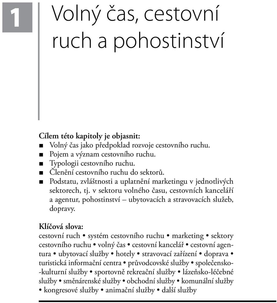 v sektoru volného času, cestovních kanceláří a agentur, pohostinství ubytovacích a stravovacích služeb, dopravy.