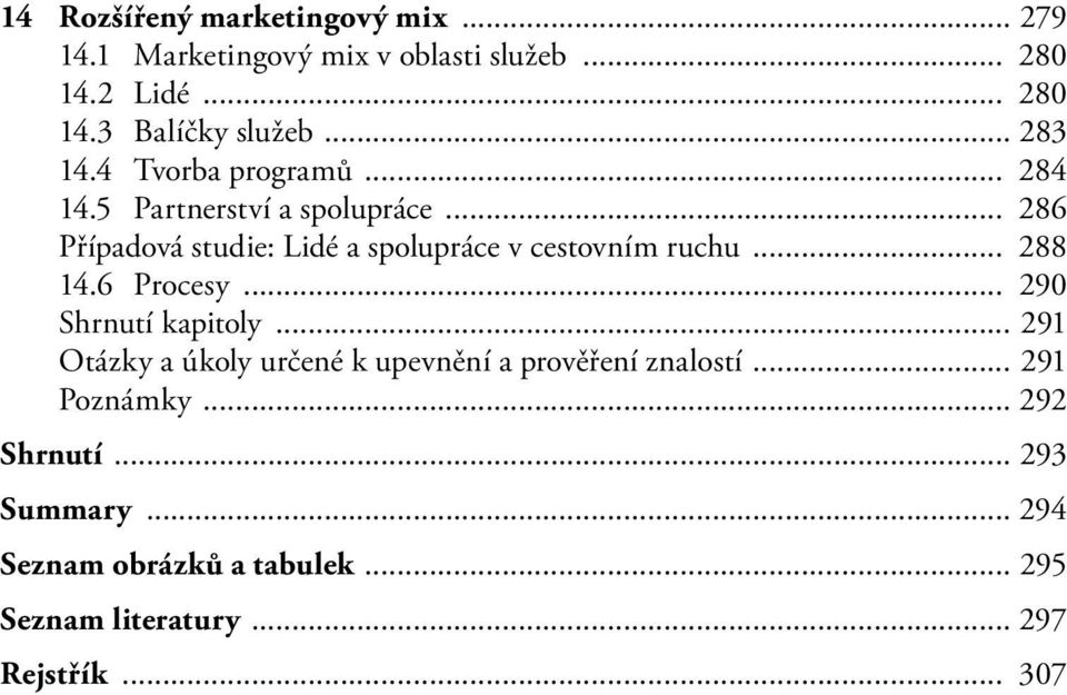 .. 286 Případová studie: Lidé a spolupráce v cestovním ruchu... 288 14.6 Procesy... 290 Shrnutí kapitoly.