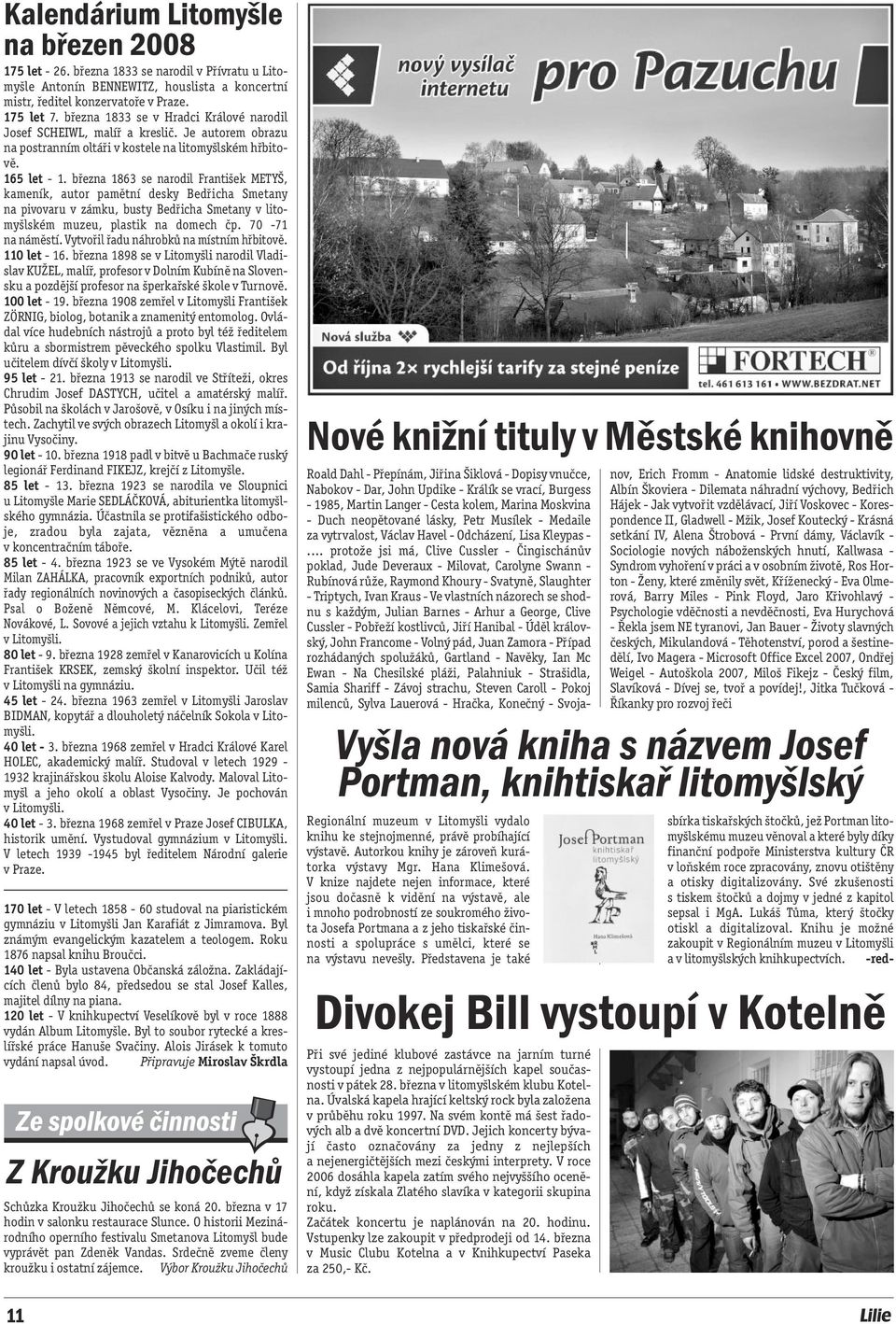 března 1863 se narodil František METYŠ, kameník, autor pamětní desky Bedřicha Smetany na pivovaru v zámku, busty Bedřicha Smetany v litomyšlském muzeu, plastik na domech čp. 70-71 na náměstí.