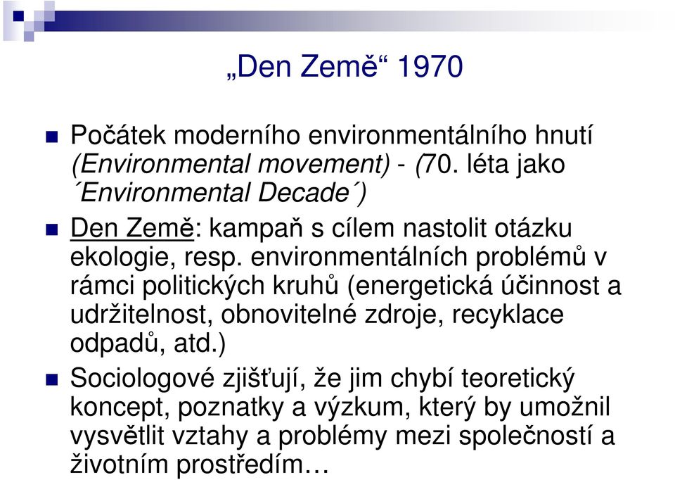 environmentálních problémů v rámci politických kruhů (energetická účinnost a udržitelnost, obnovitelné zdroje,