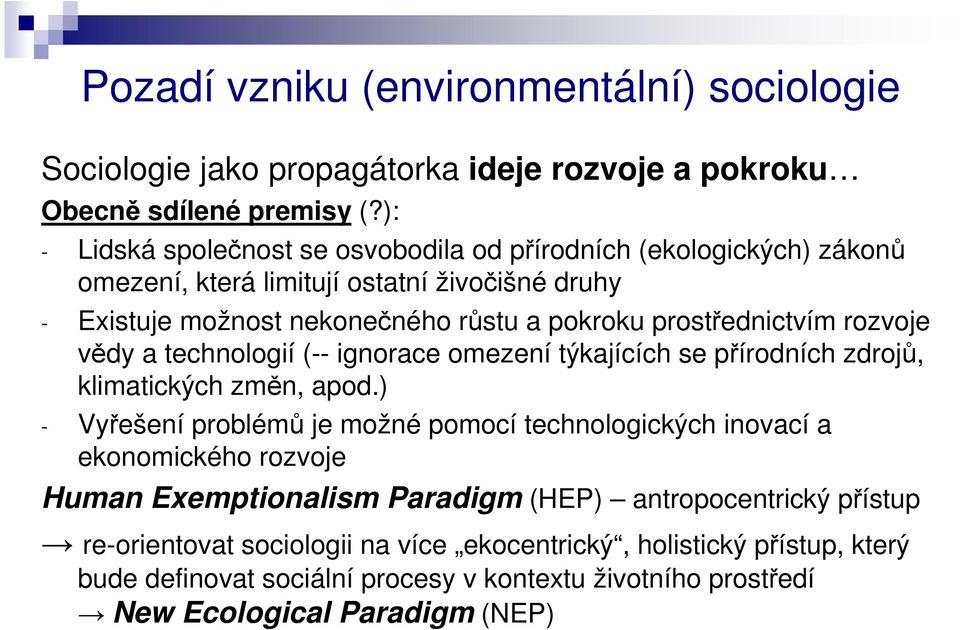 prostřednictvím rozvoje vědy a technologií (-- ignorace omezení týkajících se přírodních zdrojů, klimatických změn, apod.