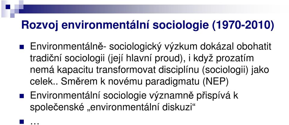 kapacitu transformovat disciplínu (sociologii) jako celek.