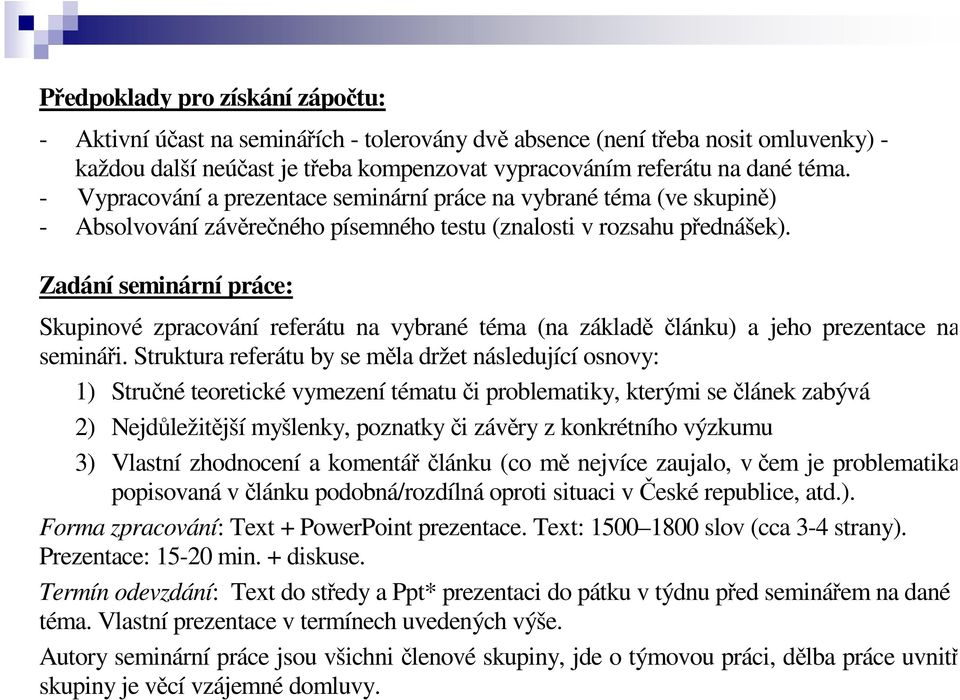 Zadání seminární práce: Skupinové zpracování referátu na vybrané téma (na základě článku) a jeho prezentace na semináři.