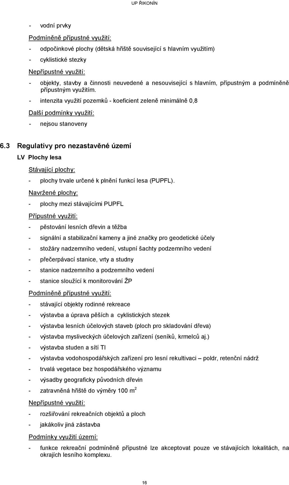 3 Regulativy pro nezastavěné území LV Plochy lesa Stávající plochy: - plochy trvale určené k plnění funkcí lesa (PUPFL).