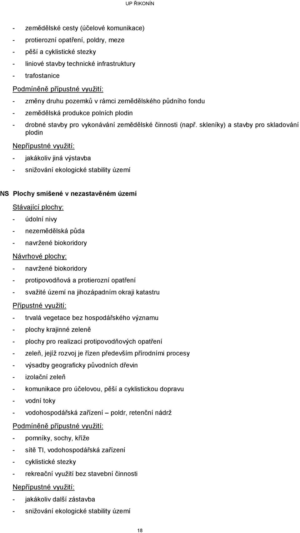 skleníky) a stavby pro skladování plodin Nepřípustné využití: - jakákoliv jiná výstavba - snižování ekologické stability území NS Plochy smíšené v nezastavěném území Stávající plochy: - údolní nivy -