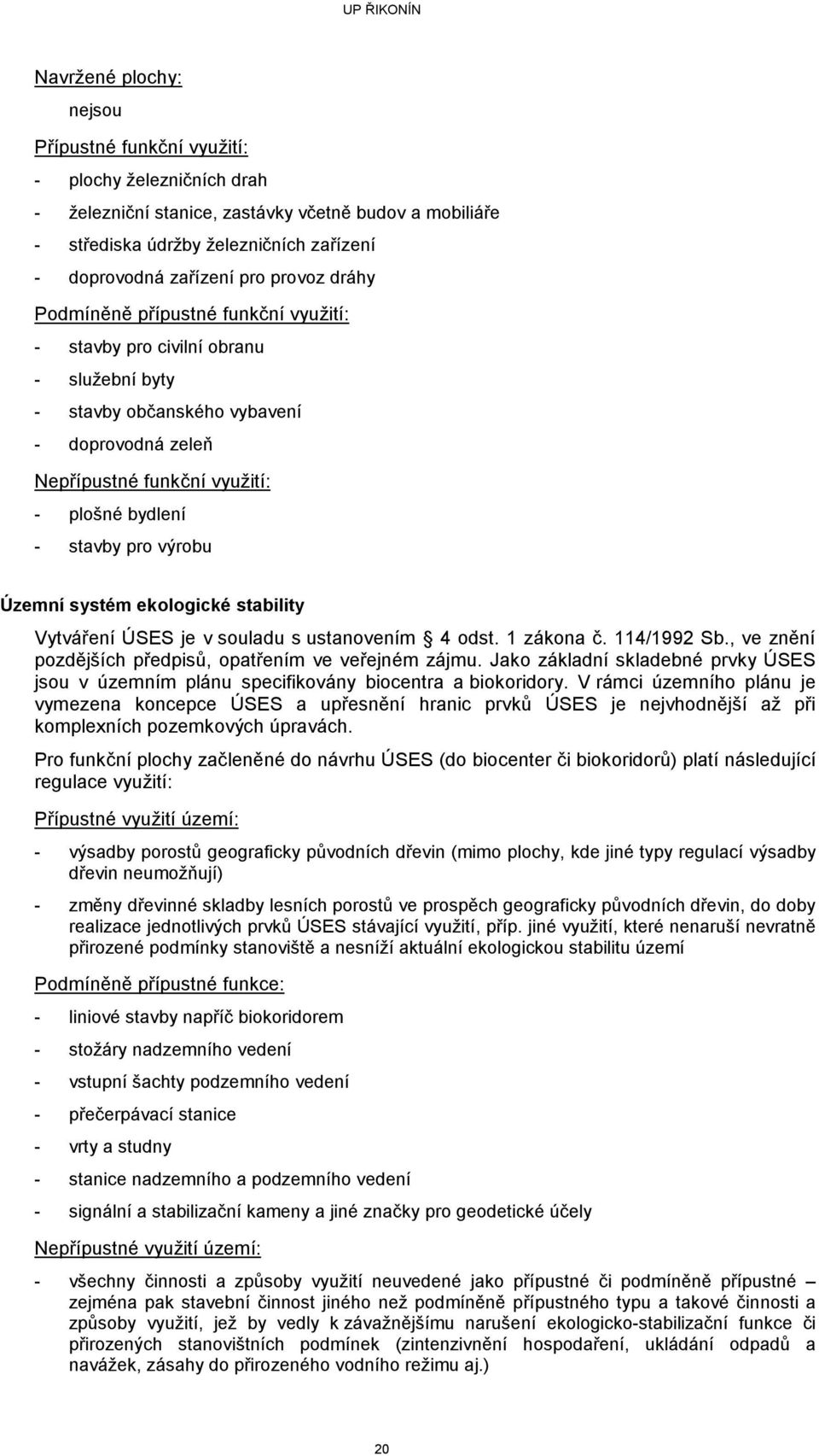stavby pro výrobu Územní systém ekologické stability Vytváření ÚSES je v souladu s ustanovením 4 odst. 1 zákona č. 114/1992 Sb., ve znění pozdějších předpisů, opatřením ve veřejném zájmu.