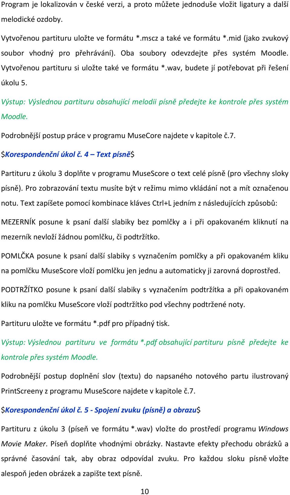 Výstup: Výslednou partituru obsahující melodii písně předejte ke kontrole přes systém Moodle. Podrobnější postup práce v programu MuseCore najdete v kapitole č.7. $Korespondenční úkol č.