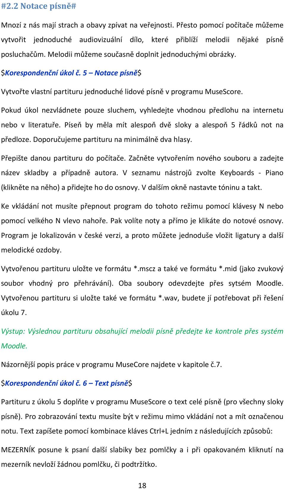 Pokud úkol nezvládnete pouze sluchem, vyhledejte vhodnou předlohu na internetu nebo v literatuře. Píseň by měla mít alespoň dvě sloky a alespoň 5 řádků not na předloze.