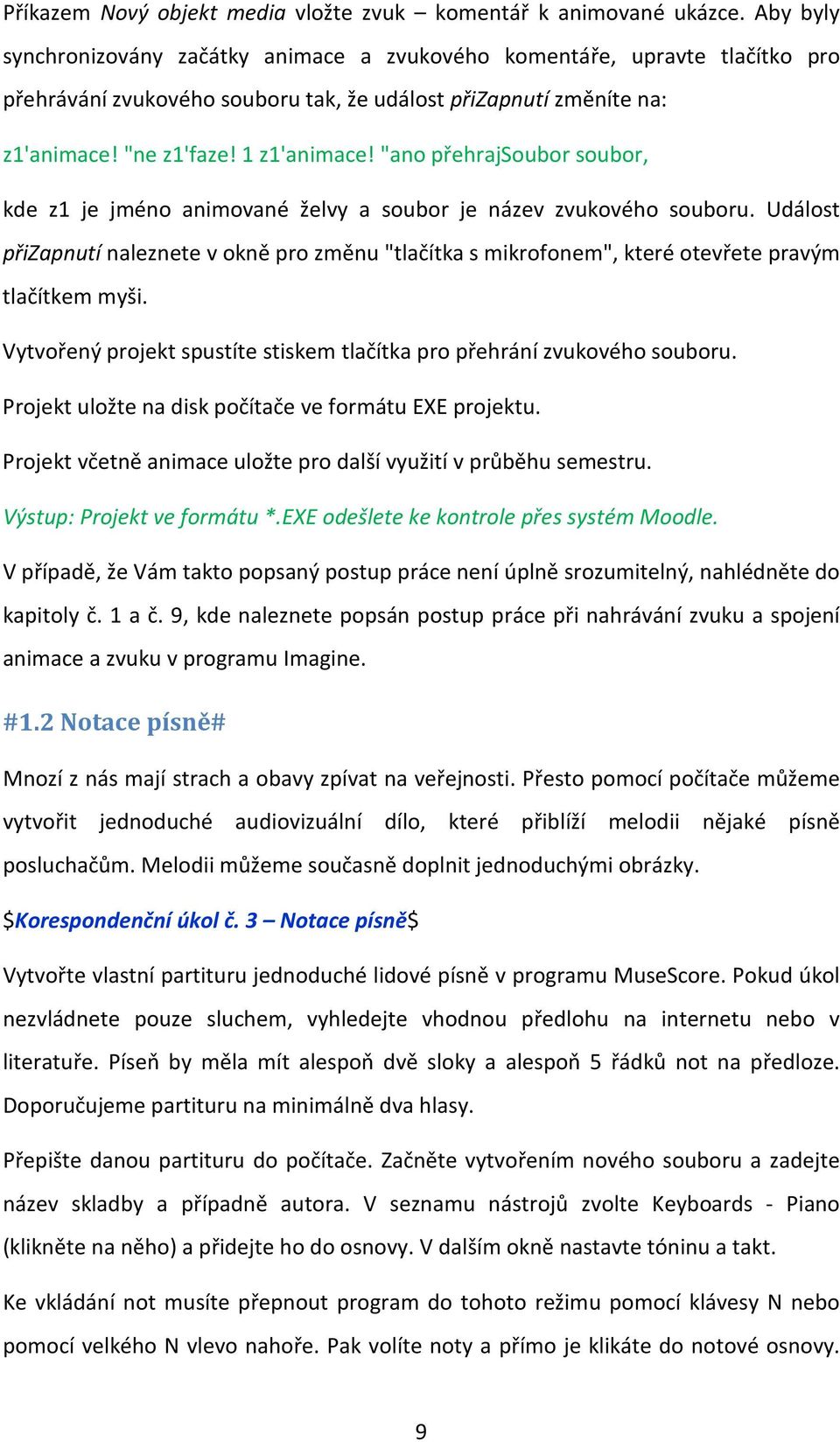 "ano přehrajsoubor soubor, kde z1 je jméno animované želvy a soubor je název zvukového souboru.