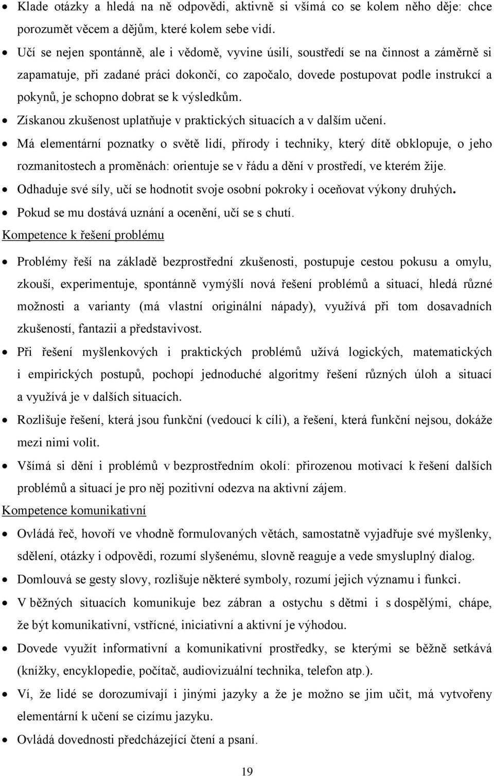 dobrat se k výsledkům. Získanou zkušenost uplatňuje v praktických situacích a v dalším učení.