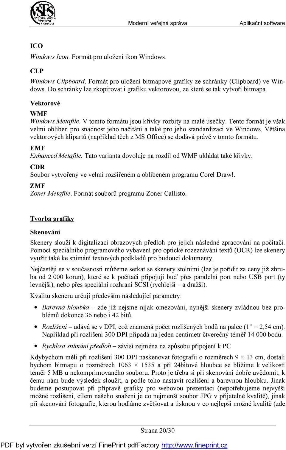 Tento formát je však velmi oblíben pro snadnost jeho načítání a také pro jeho standardizaci ve Windows. Většina vektorových klipartů (například těch z MS Office) se dodává právě v tomto formátu.