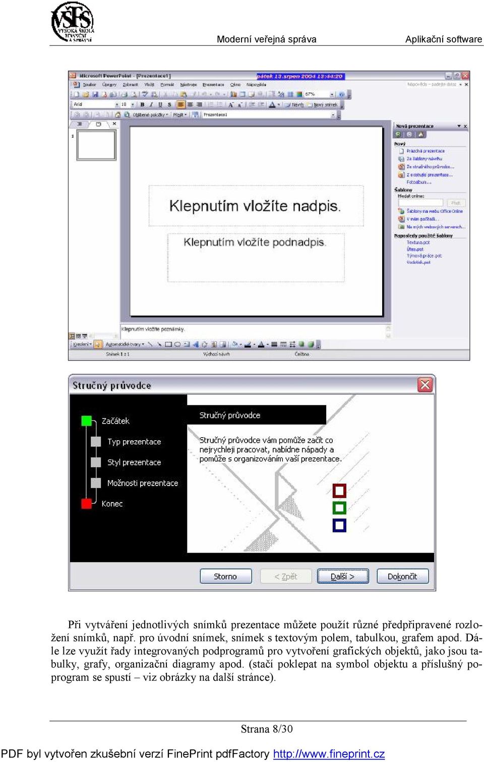 Dále lze využít řady integrovaných podprogramů pro vytvoření grafických objektů, jako jsou tabulky,