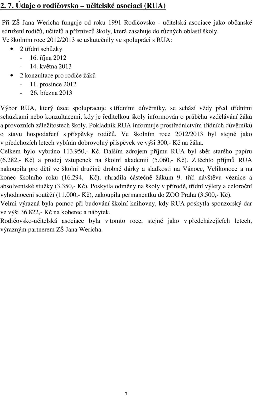 března 2013 Výbor RUA, který úzce spolupracuje s třídními důvěrníky, se schází vždy před třídními schůzkami nebo konzultacemi, kdy je ředitelkou školy informován o průběhu vzdělávání žáků a