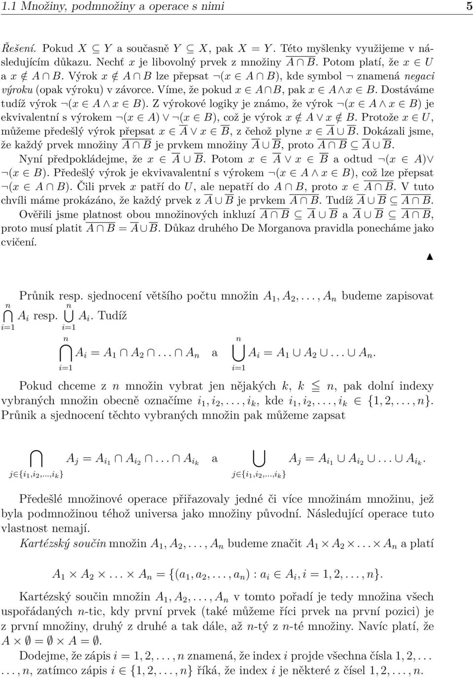 Z výrokové logiky je zámo, že výrok (x A x B) je ekvivaletí s výrokem (x A) (x B), což je výrok x / A x / B. Protože x U, můžeme předešlý výrok přepsat x A x B, z čehož plye x A B.