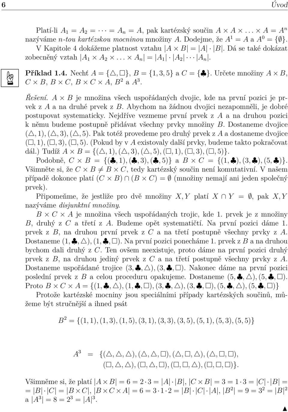 A B je možia všech uspořádaých dvojic, kde a prví pozici je prvek z A a a druhé prvek z B. Abychom a žádou dvojici ezapoměli, je dobré postupovat systematicky.