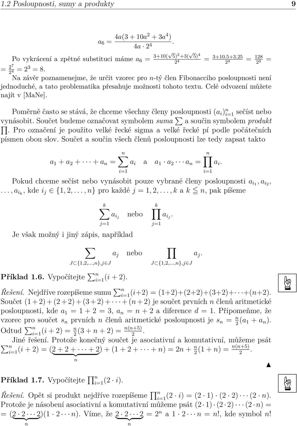 Poměrě často se stává, že chceme všechy čley poslouposti (a i ) i=1 sečíst ebo vyásobit. Součet budeme ozačovat symbolem suma a souči symbolem produkt.