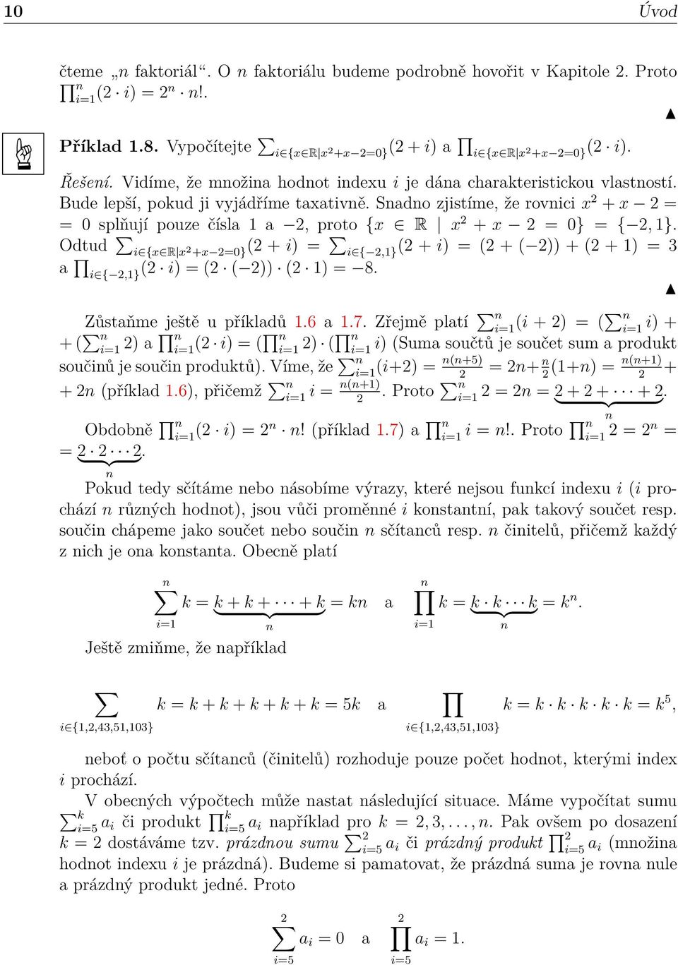 Sado zjistíme, že rovici x 2 + x 2 = = 0 splňují pouze čísla 1 a 2, proto {x R x 2 + x 2 = 0} = { 2, 1}.