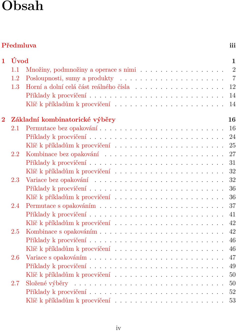 ........................ 16 Příklady k procvičeí........................... 24 Klíč k příkladům k procvičeí...................... 25 2.2 Kombiace bez opakováí........................ 27 Příklady k procvičeí.