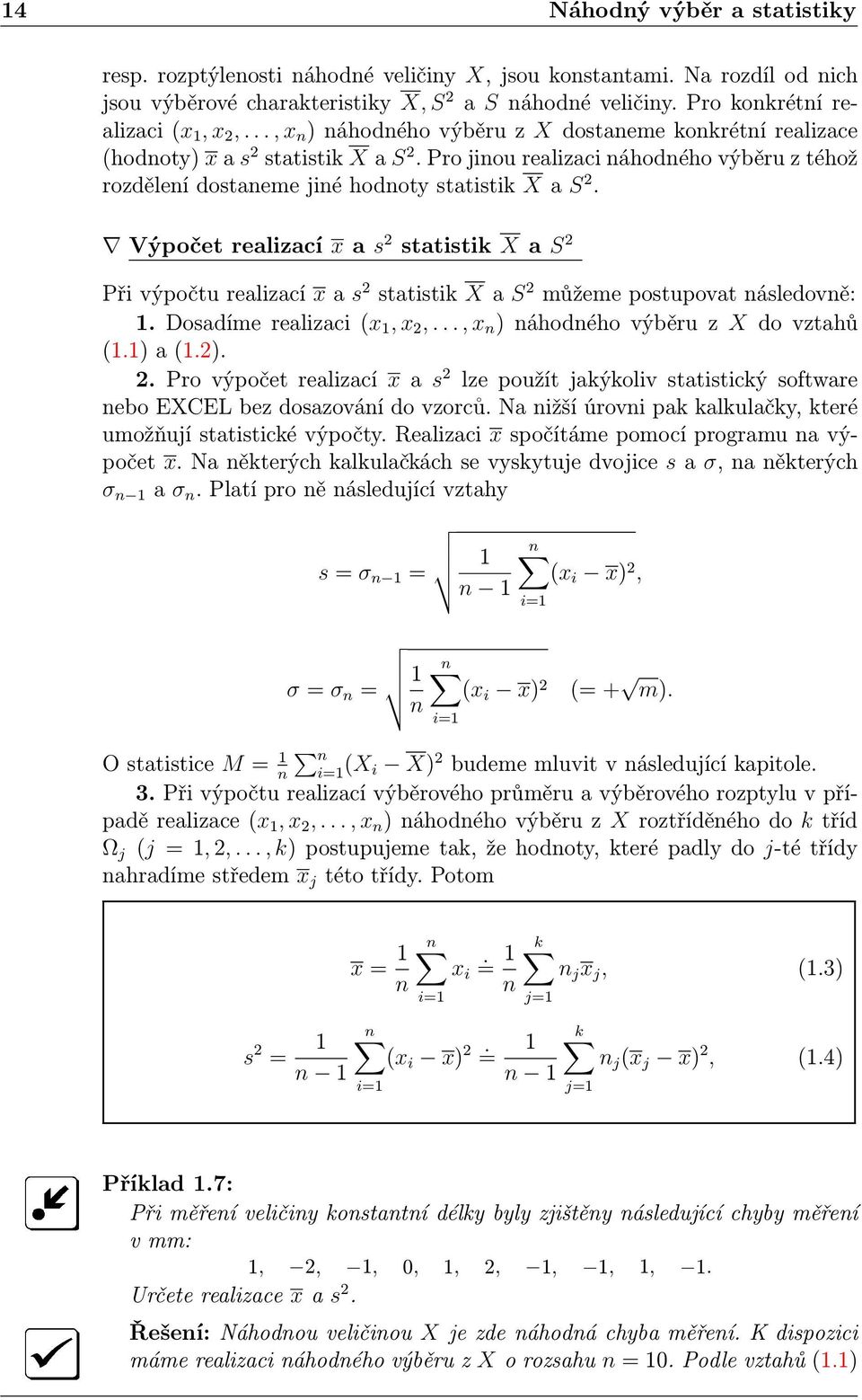 Výpočet realizací x a s 2 statistik X a S 2 Při výpočtu realizací x a s 2 statistik X a S 2 můžeme postupovat následovně: 1. Dosadíme realizaci (x 1, x 2,..., x n ) náhodného výběru z X do vztahů (1.