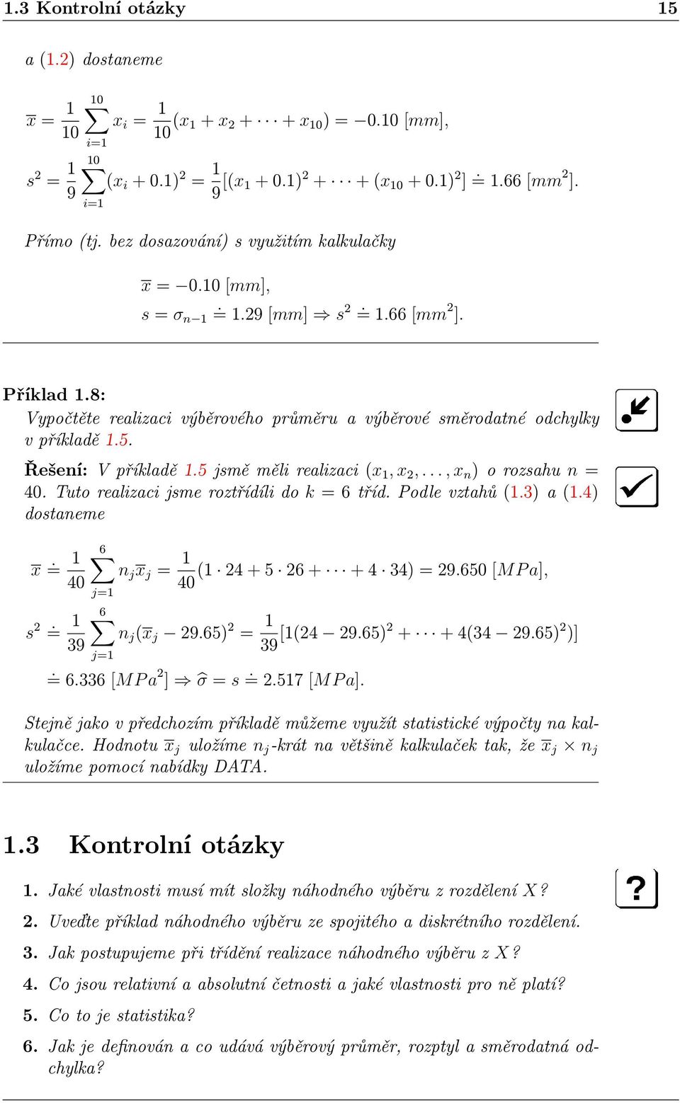 8: Vypočtěte realizaci výběrového průměru a výběrové směrodatné odchylky v příkladě 1.5. Řešení: V příkladě 1.5 jsmě měli realizaci (x 1, x 2,..., x n ) o rozsahu n = 40.