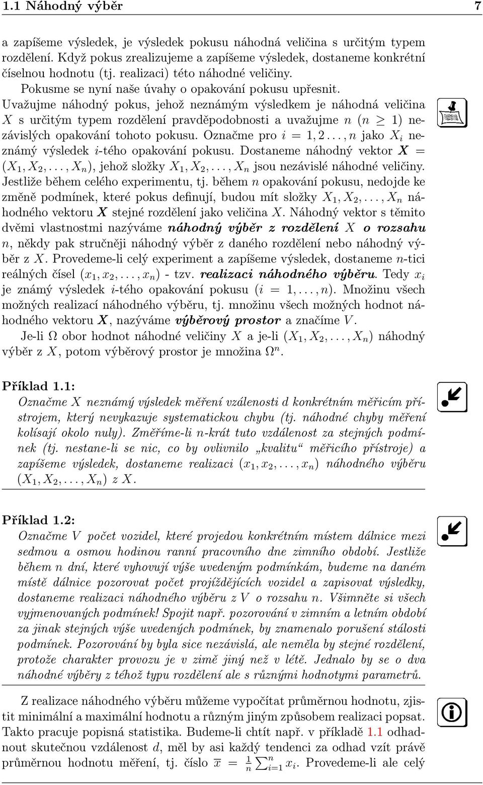 Uvažujme náhodný pokus, jehož neznámým výsledkem je náhodná veličina X s určitým typem rozdělení pravděpodobnosti a uvažujme n (n 1) nezávislých opakování tohoto pokusu. Označme pro i = 1, 2.